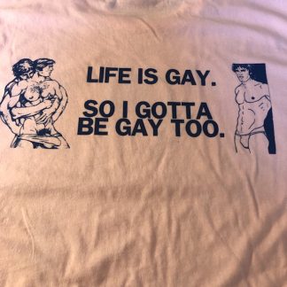 Life is Gay. So I Gotta be Gay too. MEDIUM