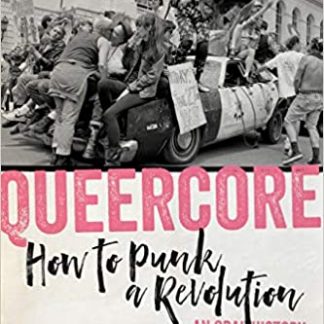 Queercore: How to Punk a Revolution