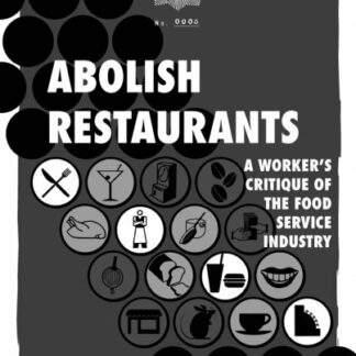 Abolish Restaurants: A Worker's Critique of the Food Service Industry