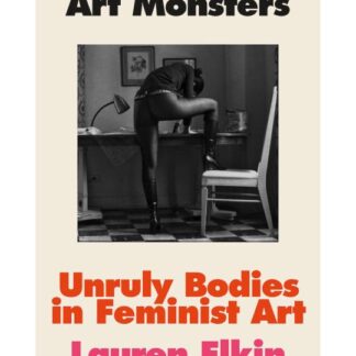 Art Monsters: Unruly Bodies in Feminist Art