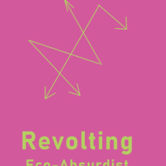 Revolting: Eco-Absurdist Rebellion