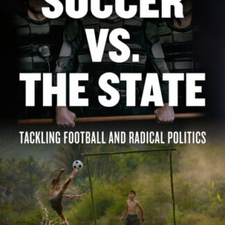 Soccer vs. the State: Tackling Football and Radical Politics