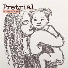 Pretrial (Let Her Go Home)