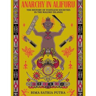 Anarchy in Alifuru: The History of Stateless Societies in the Maluku Islands