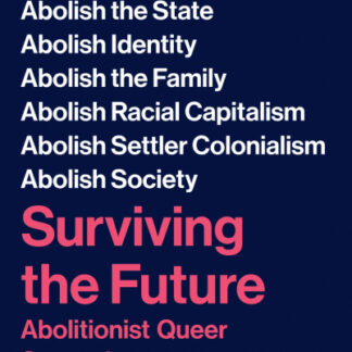 Surviving the Future: Abolitionist Queer Strategies