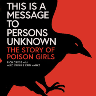 This Is a Message to Persons Unknown: The Story of Poison Girls