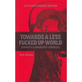 Towards a Less Fucked Up Society: Sobriety and Anarchist Struggle